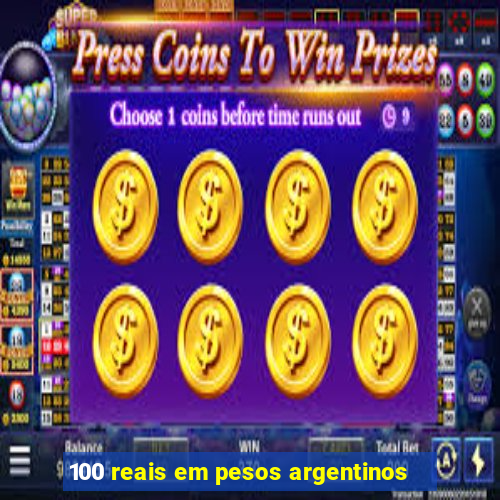 100 reais em pesos argentinos